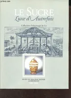 Catalogue d'exposition Le sucre luxe d'autrefois collections Delplanque & Cie - Musée du nouveau monde La Rochelle 13 décembre 1991 - 12 avril 1992., collections Deleplanque & Cie
