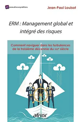 ERM : Management global et intégré des risques, Comment naviguer dans les turbulences de la troisième décennie du 21e siècle !?