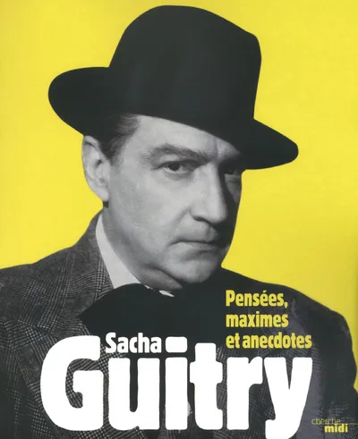 Livres Loisirs Humour Sacha Guitry - Pensées, maximes et anecdotes Sacha Guitry