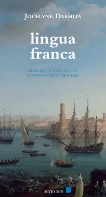 Lingua franca, HISTOIRE D'UNE LANGUE METISSE EN MEDITERRANEE