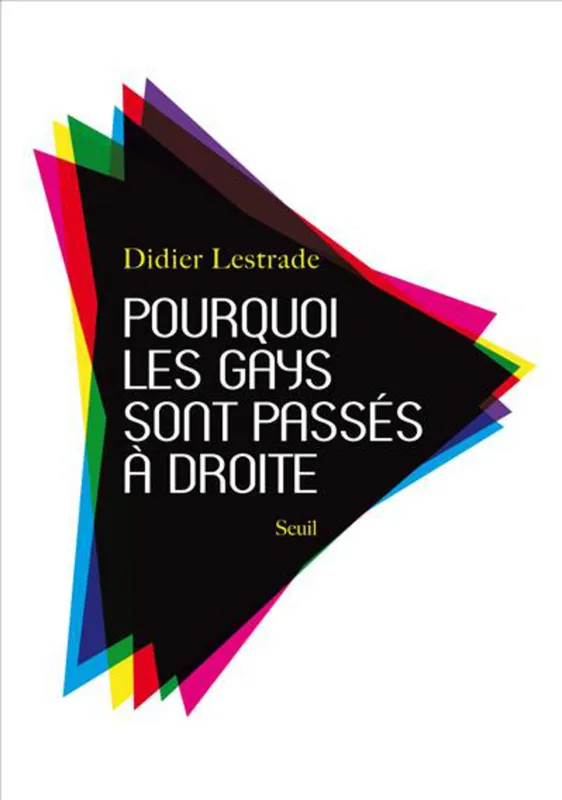Livres Sciences Humaines et Sociales Actualités Pourquoi les gays sont passés à droite Didier Lestrade