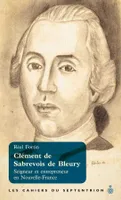 Clément de Sabrevois de Bleury, Seigneur et entrepreneur
en Nouvelle-France
