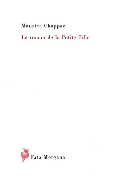 Livres Littérature et Essais littéraires Romans contemporains Francophones Le roman de la Petite Fille Maurice Chappaz