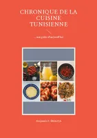 Chronique de la cuisine tunisienne d'antan, ... aux goûts d'aujourd'hui