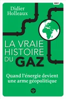 La vraie histoire du gaz - Quand l'énergie devient une arme géopolitique