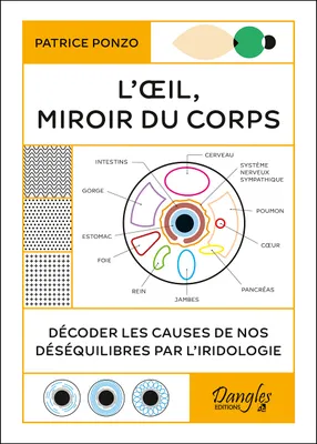 L'Oeil, miroir du corps - Décoder les causes de nos déséquilibres par l'iridologie