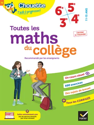 Chouette - Toutes les maths du collège 6e, 5e, 4e, 3e, cahier de révision et d'entraînement pour toutes les années collège
