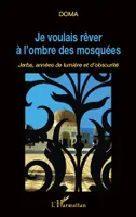 Je voulais rêver à l'ombre des mosquées, Jerba, années de lumière et d'obscurité