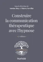 Construire la communication thérapeutique avec l'hypnose - 2e éd.