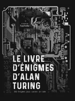 Le livre d'énigmes d'Alan Turing, 250 énigmes pour casser le code