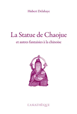 La Statue de Chaojue, et autres fantaisies à la chinoise