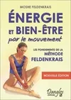 Livres Bien être Forme et Beauté Energie et bien-être par le mouvement, le classique de la méthode Feldenkrais Moshe Feldenkrais
