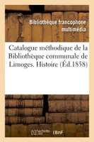 Catalogue méthodique de la Bibliothèque communale de Limoges. Histoire