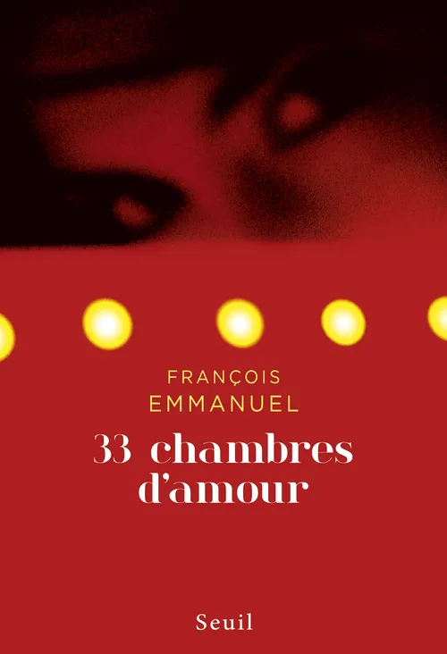 Livres Littérature et Essais littéraires Romans contemporains Francophones 33 chambres d'amour Emmanuel, François