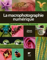 La Macrophotographie numérique, Photographier l'univers du minuscule