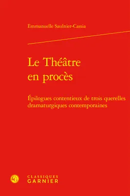 Le Théâtre en procès, Épilogues contentieux de trois querelles dramaturgiques contemporaines