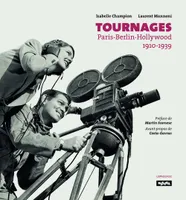 Tournages. Paris-Berlin-Hollywood. 1910-1939, Paris-Berlin-Hollywood, 1910-1939