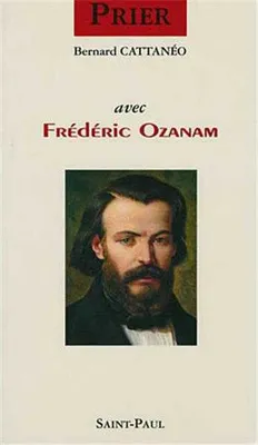 Prier avec Frédéric Ozanam