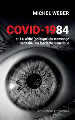 Covid-1984, ou La vérité (politique) du mensonge sanitaire : un fascisme numérique