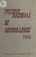 Colloque national de démographie, Organisé par les instituts et centres universitaires de démographie, Strasbourg, 5-6-7 mai 196O