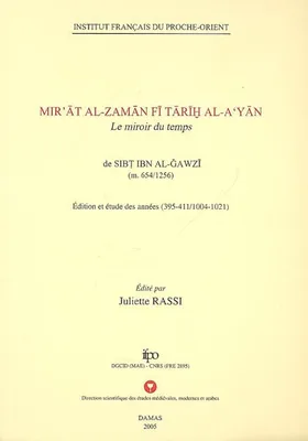 Mir’at al-zaman fi tarikh al-a‘yan, le miroir du temps de Sibt Ibn al-Jawzi (m. 654/1256), 