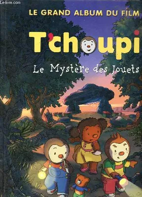 Le grand album du film T'choupi Le Mystère des jouets, le mystère des jouets