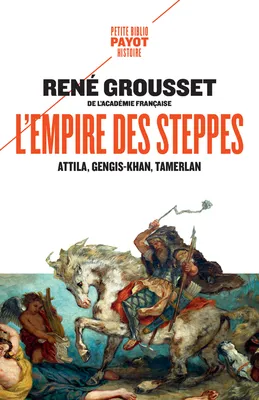 L'Empire des steppes, Attila, Gengis Khan, Tamerlan