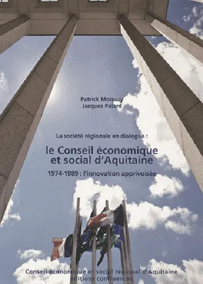 La société régionale en dialogue, le Conseil économique et social d'Aquitaine - 1974-1989, l'innovation apprivoisée, 1974-1989, l'innovation apprivoisée