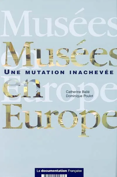 Livres Arts Beaux-Arts Histoire de l'art MUSEES EN EUROPE, une mutation inachevée Catherine Ballé, Dominique Poulot