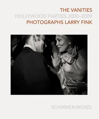Larry Fink The Vanities Hollywood Parties 2000-2009 /anglais/allemand
