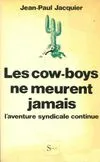 Les cow-boys ne meurent jamais, l'aventure syndicale continue
