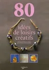 80 IDEES DE LOISIRS CREATIFS