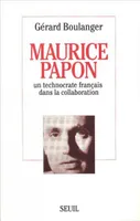 Maurice Papon. Un technocrate français dans la collaboration, un technocrate français dans la collaboration