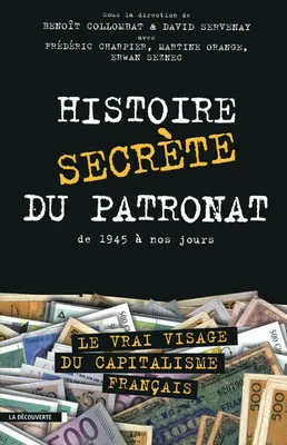 Histoire secrète du patronat de 1945 à nos jours, Le vrai visage du capitalisme français