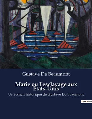 Marie ou l'esclavage aux États-Unis, Un roman historique de Gustave De Beaumont