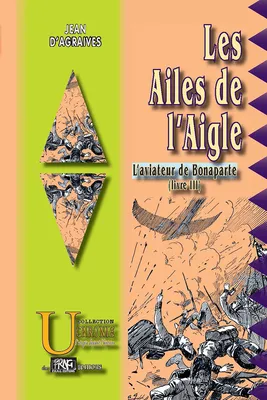 Les Ailes de l'Aigle (L'Aviateur de Bonaparte, livre 3)
