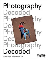 Tate : Photography Decoded /anglais
