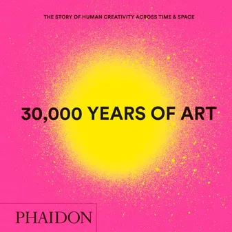 30 000 YEARS OF ART MINI FORMAT, THE STORY OF HUMAN CREATIVITY ACROSS TIME & SPACE