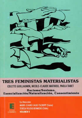 Tres feministas Materialistas (Volume II), Colette Guillaumin, Nicole-Claude Mathieu, Paola Tabet - Racismo/Sexismo - Esencializacion/Naturalizacion - Consentimiento