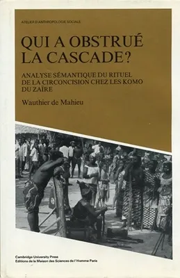 Qui a obstrué la cascade ?, Analyse sémantique du rituel de la circoncision chez les Komo du Zaïre