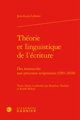 Théorie et linguistique de l'écriture, Des manuscrits aux processus scripturaux, 1983-2018