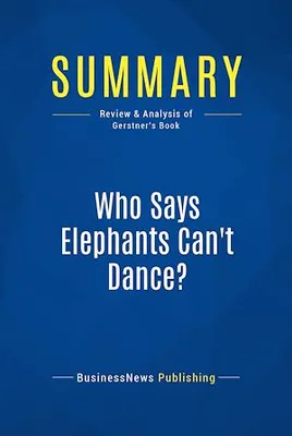 Summary: Who Says Elephants Can't Dance?, Review and Analysis of Gerstner's Book
