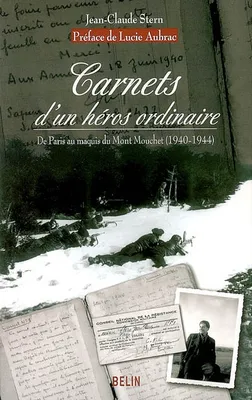 CARNETS D'UN HEROS ORDINAIRE - DE PARIS AU MAQUIS DU MONT MOUCHET (1940-1944), De paris au maquis du mont mouchet