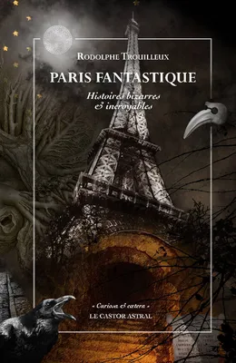Paris fantastique - Histoires bizarres et incroyables