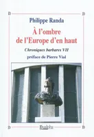7, A l'ombre de l'Europe d'en haut Chroniques Barbares VII, Volume 7, A l'ombre de l'Europe d'en haut