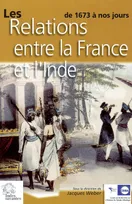 Les Relations entre la France et l'Inde de 1673 à nos jours, de 1673 à nos jours