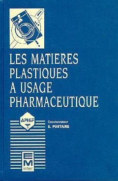 Les matières plastiques à usage pharmaceutique : propriétés générales et biotechniques (2° Éd.), propriétés générales et biotechniques