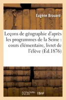 Leçons de géographie d'après les programmes du département de la Seine, cours élémentaire, livret de l'élève