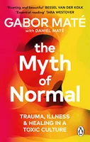 The Myth of Normal : Illness, health & healing in a toxic culture