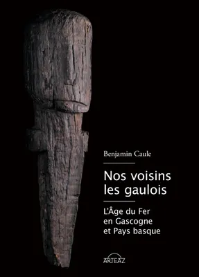 Nos voisins les Gaulois, l'âge du fer en Gascogne et pays basque
